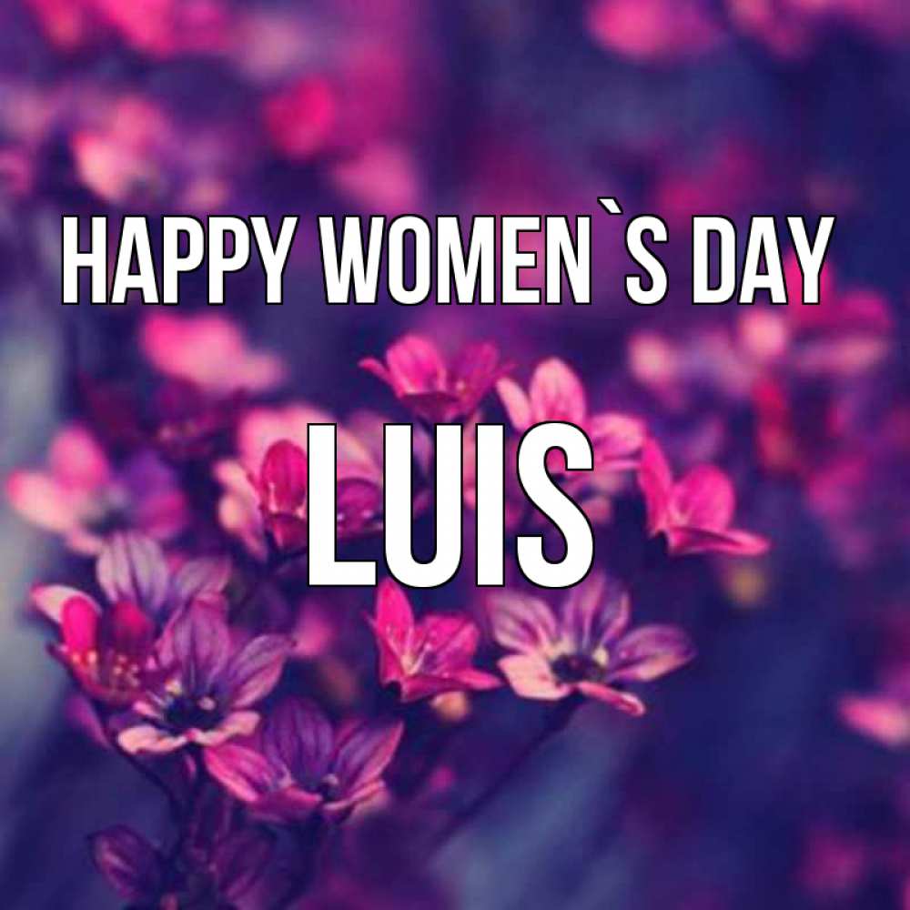 Greetings card с именем, Luis happy women`s day небольшие цветы 1 Greetings with text for free download 